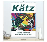 Kätz, Petra Kolossa, Pop-Art-Kunstdrucke (hochwertiger Premium Wandkalender 2026 DIN A2 hoch), Kunstdruck in Hochglanz: Kätz, Petra Kolossa, Pop-Art-Kunstdrucke
