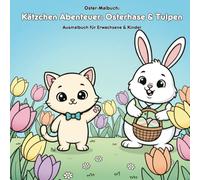 Kätzchen Abenteuer: Osterhase & Tulpen Malbuch mit Geschichte: Für Erwachsene & Kinder | 36 liebevolle Ausmalbilder (21.59 x 21.59 cm) | Ein ... Frühlingsabenteuer zum Entdecken und Vorlesen