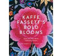 Kaffe Fassett's Bold Blooms: quilts and other works celebrating flowers