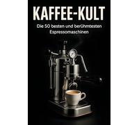 Kaffee-Kult: Die 50 besten und berühmtesten Espressomaschinen