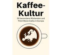 Kaffee-Kultur: 50 besondere Röstereien und Third-Wave-Cafés in Europa