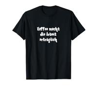 Kaffee macht Die Arbeit erträglich Camiseta