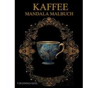 Kaffee Mandala Malbuch Für Erwachsene: Kaffee und Süßigkeiten-Muster zum Ausmalen - Stressabbau & Entspannung