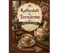 Kaffeeduft & Teewärme: Entspannendes Malbuch für Jugendliche und Erwachsene | Gemütliche Vintage Kaffee- und Teemotive zur Entspannung