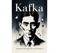 Kafka: A Journey Through Life and Literature