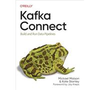 Kafka Connect: Build Data Pipelines by Integrating Existing Systems