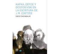 Kafka Defoe Y Dostoievski En La Escritura De J.m. Coetzee (ebook)
