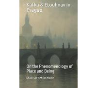 Kafka & Etouhnav in Prague: On the Phenomenology of Place and Being (Philosophical Dialogues)