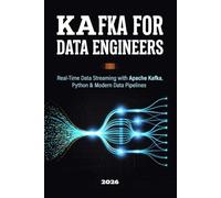 Kafka for Data Engineers: Real-Time Data Streaming with Apache Kafka, Python & Modern Data Pipelines: 15