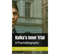 Kafka’s Inner Trial: A Psychobiography