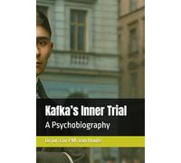 Kafka’s Inner Trial: A Psychobiography