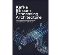 KAFKA STREAM PROCESSING ARCHITECTURE: Distributed logs event pipelines and fault tolerant data flows