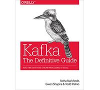 Kafka - The Definitive Guide