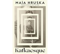 Kafkaesque: The prize-winning untold story of Kafka’s translators, ‘a book to tell all your friends to buy’ (Polly Barton)
