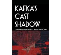 KAFKA'S CAST SHADOW: A Jungian Interpretation of Symbolic Motifs in His Major Works