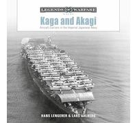 Kaga and Akagi: Aircraft Carriers in the Imperial Japanese Navy: 30 (Legends of Warfare: Naval, 30)