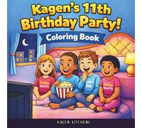 Kagen’s 11th Birthday Party Coloring Book: A Fun Kids Coloring Book About Friendship, Confidence, and Big Dreams