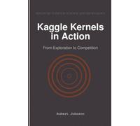 Kaggle Kernels in Action: From Exploration to Competition