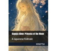 Kaguya-hime: Princess of the Moon: A Japanese Folktale (Kogetsu Japanese Tales)