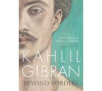 Kahlil Gibran: Beyond Borders
