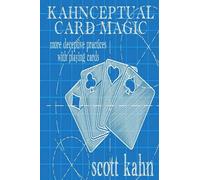 Kahnceptual Card Magic: More Deceptive Practices With Playing Cards