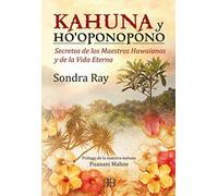 Kahuna Y Ho'Oponopono: Secretos de los maestros hawaianos y de la vida eterna (SIN COLECCION)