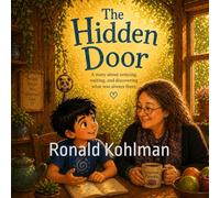 Kai and the Hidden Door: Adventures in Awareness, Stillness, and the World You Cannot Always See (Kai’s Journey)