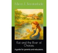 Kai and the River of Choices.: A guide for parents and educators.