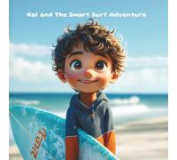 Kai and The Smart Surf Adventure: A Fun and Safe Surf Story for Kids (Kai’s Beach Adventures)