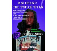 Kai Cenat: The Twitch Titan: How a Subathon, Celebrity Collabs, and a Million Subscribers Made Him a Streaming Legend