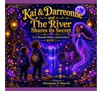 Kai & Darreonne and The River Shares its Secret: A Wonder World Adventure