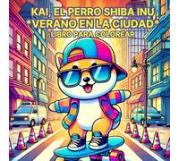 Kai, el Perro Shiba Inu: Verano en la Ciudad: Libro para colorear de aventuras veraniegas urbanas con el adorable perro kawaii Shiba Inu Kai (KAI, THE KAWAII SHIBA INU DOG)