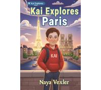 Kai Explores Paris: Kids Adventure Book Through Real Landmarks, Secrets, and Clues - A Mystery-Filled Travel Story About Paris for Kids Ages 8-12, Who Love Culture, Exploration, and Discovery