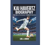 KAI HARVERTZ BIOGRAPHY: The Rise of Germany's Midfield Maestro