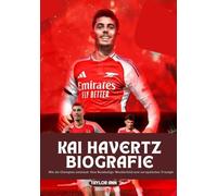 KAI HAVERTZ BIOGRAFIE: Wie ein Champion entstand: Vom Bundesliga-Wunderkind zum europäischen Triumph