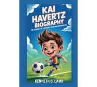 KAI HAVERTZ BIOGRAPHY: The Journey of a Football Star Who Dreamed Big