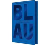 Kai Kupferschmidt Blau: Wie die Schönheit in die Welt kommt (Tapa dura)