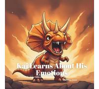 Kai Learns About His Emotions: Helping Kids Recognize, Express and Manage Big Feelings with Love (Kai's Life Lessons for Children)