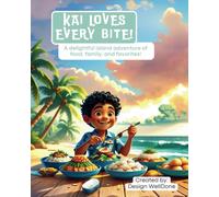 Kai Loves Every Bite!: A delightful island adventure of food, family, and favorites!
