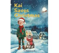 Kai Saves Christmas: A magical personalized Christmas story about courage, friendship, and the power of believing in yourself. (My Christmas Story - Personalized Kids’ Book With Name)