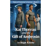 Kai Thoreau and the Gift of Ambrosin: A Lush Sci-Fi of Erotic Transformation, Ritual Pleasure, and Men Milked for Youth (Tales of Commer’s Corner)