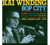 Kai Winding: Bop City (Small Groups 1949-1951) by Kai Winding