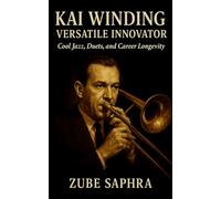 Kai Winding: Versatile Innovator: A jazz biography tracing tone, technique, and transformation across five decades (Masters of Jazz)
