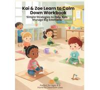 Kai & Zoe Learn to Calm Down Workbook: Simple Strategies to Help Kids Manage Big Emotions (Kai & Zoe SEL Workbooks)