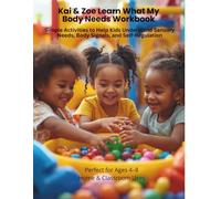 Kai & Zoe Learn What My Body Needs Workbook: Simple Activities to Help Kids Understand Sensory Needs, Body Signals, and Self-Regulation (Kai & Zoe Social-Emotional Learning Series)