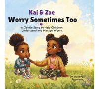 Kai & Zoe Worry Sometimes Too: A Gentle Story to Help Children Understand and Manage Worry (Kai & Zoe Social-Emotional Learning Series)