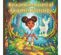Kaia and the Forest of Forgotten Footsteps: A Journey of Friendship and Magic (Princess Kaia Adventures)