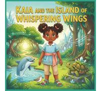 Kaia and the Island of Whispering Wings: A Magical Journey of Friendship, Courage and Kindness (Princess Kaia Adventures)