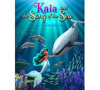 Kaia and the Song of the Sea: A Heartwarming Underwater Adventure About Courage, Friendship, and Protecting Our Oceans