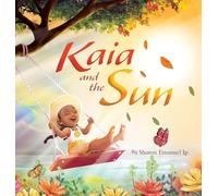 Kaia and the Sun: A Children's Story About the Science of Day and Night for Kids Ages 4-8